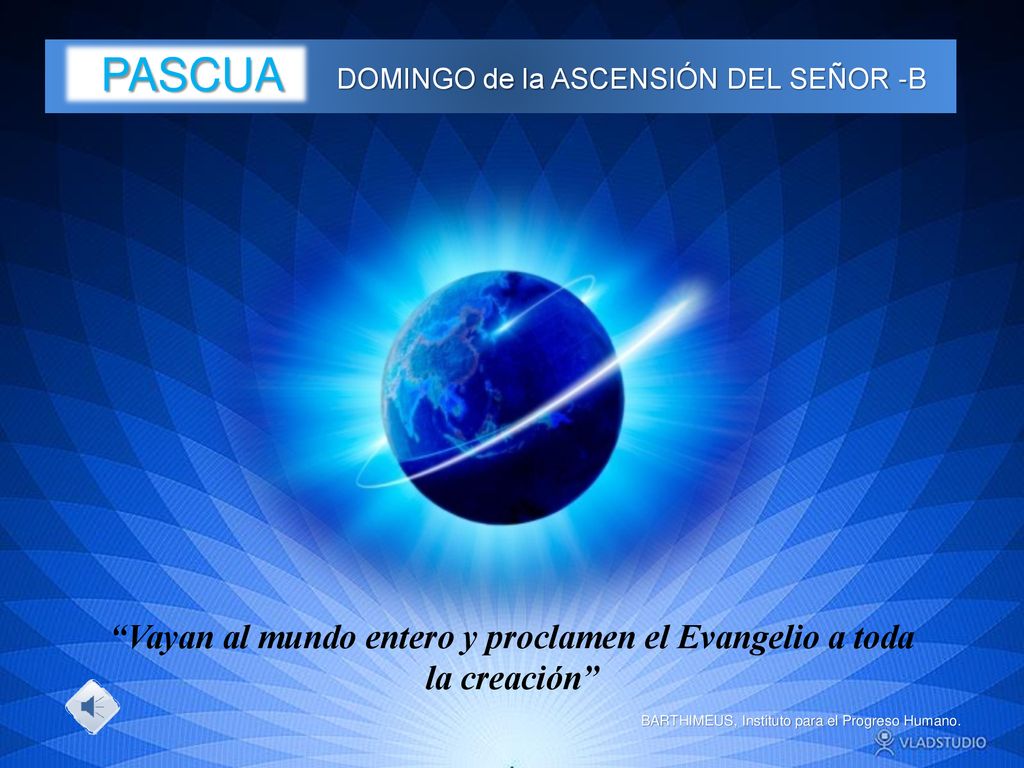 Vayan al mundo entero y proclamen el Evangelio a toda la creación