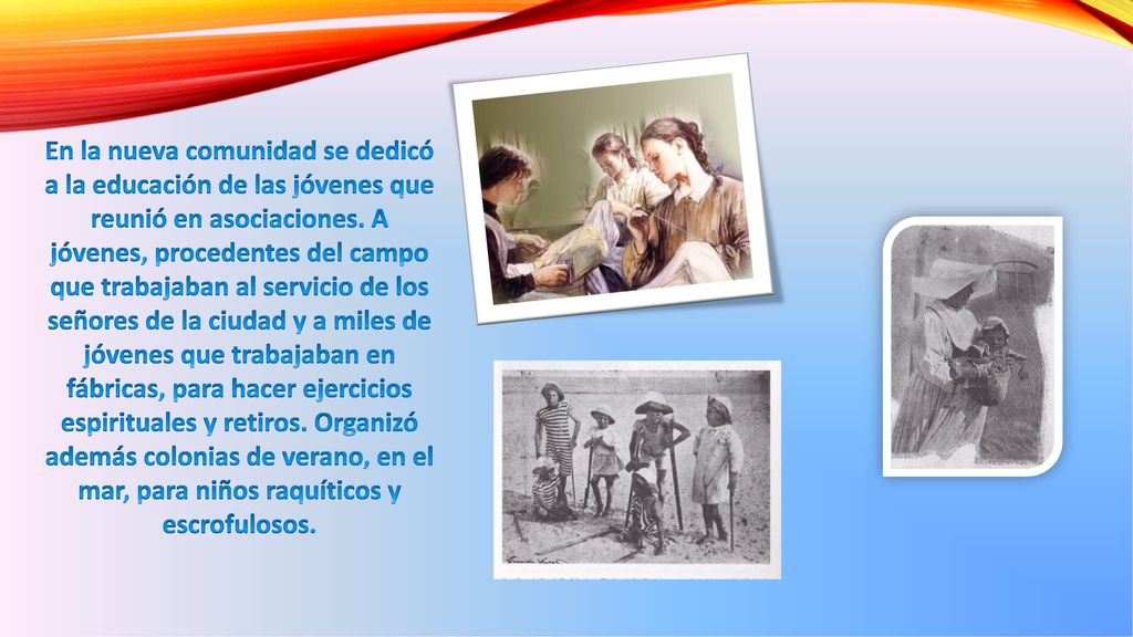 En la nueva comunidad se dedicó a la educación de las jóvenes que reunió en asociaciones.