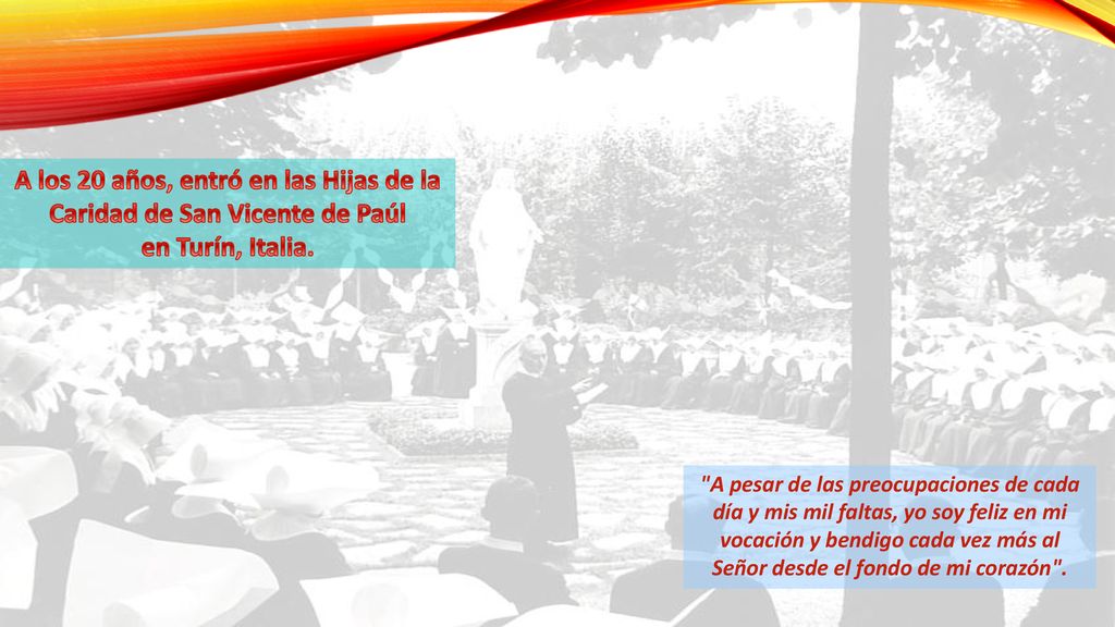 A los 20 años, entró en las Hijas de la Caridad de San Vicente de Paúl en Turín, Italia.