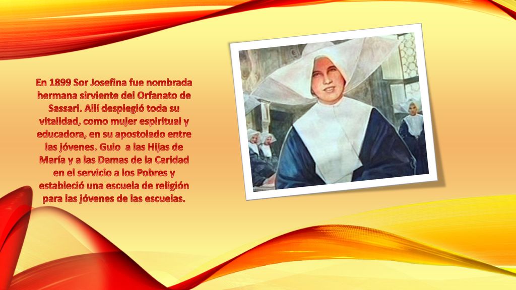 En 1899 Sor Josefina fue nombrada hermana sirviente del Orfanato de Sassari.