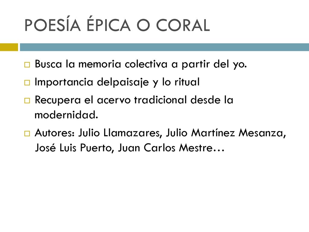 POESÍA ÉPICA O CORAL Busca la memoria colectiva a partir del yo.