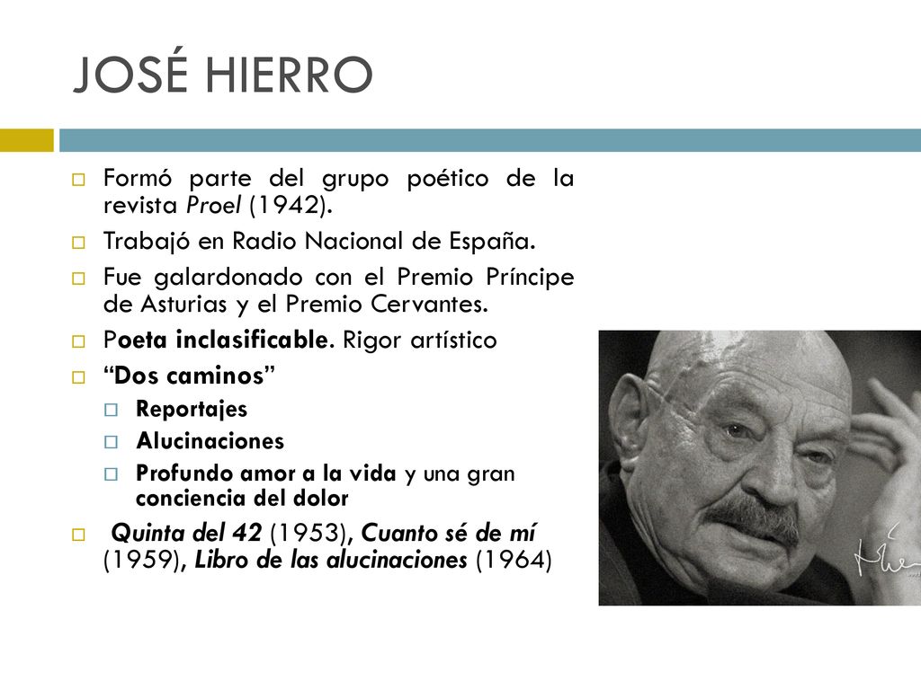 JOSÉ HIERRO Formó parte del grupo poético de la revista Proel (1942).