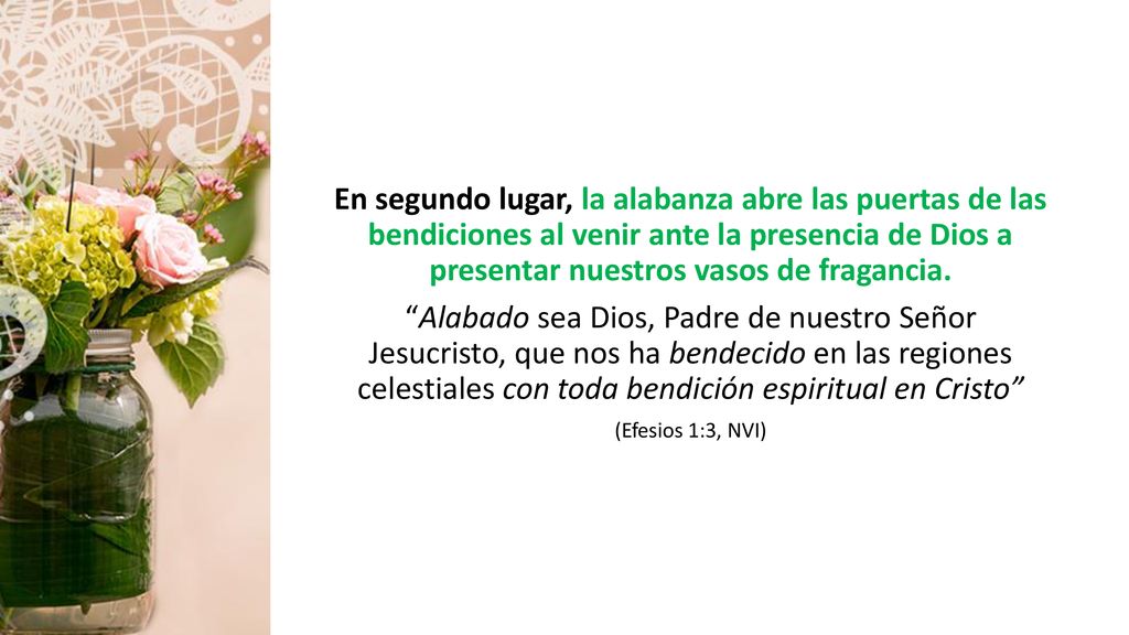 En segundo lugar, la alabanza abre las puertas de las bendiciones al venir ante la presencia de Dios a presentar nuestros vasos de fragancia.