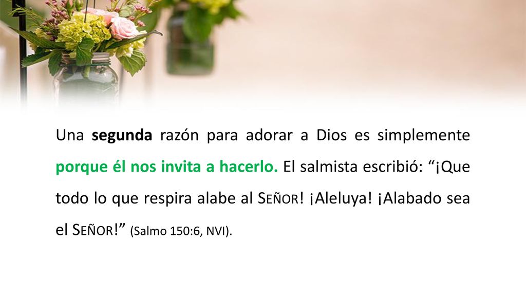 Una segunda razón para adorar a Dios es simplemente porque él nos invita a hacerlo.