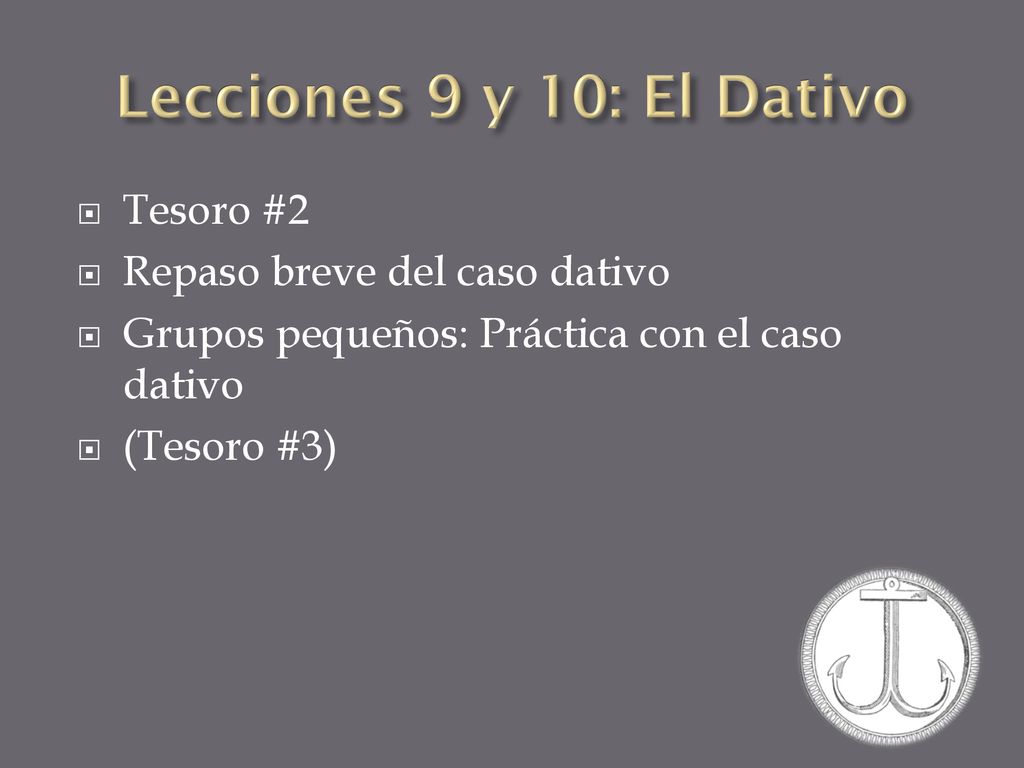 Lecciones 9 y 10: El Dativo Tesoro #2 Repaso breve del caso dativo