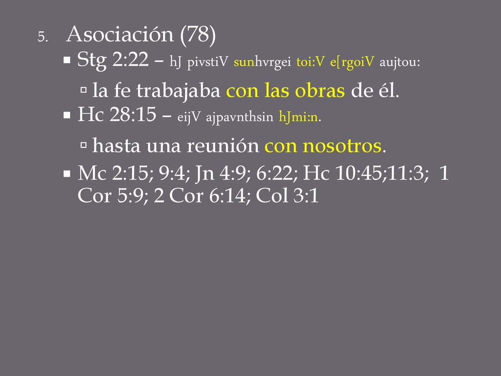 Asociación (78) Stg 2:22 – hJ pivstiV sunhvrgei toi:V e[rgoiV aujtou: