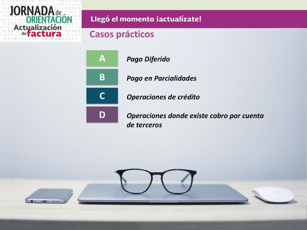 Casos prácticos A B C D Pago Diferido Pago en Parcialidades
