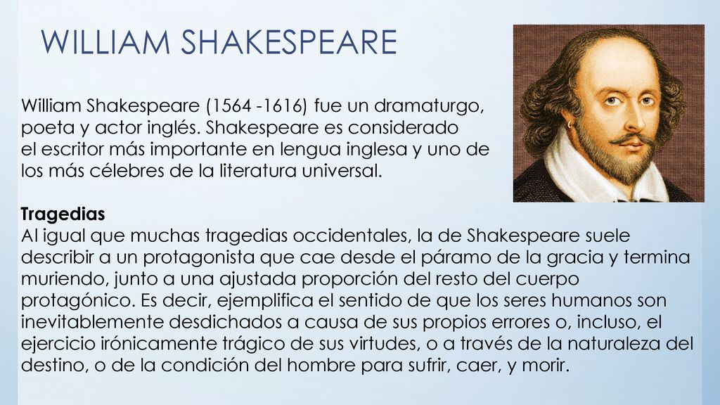 WILLIAM SHAKESPEARE William Shakespeare ( )​ fue un dramaturgo, poeta y actor inglés. Shakespeare es considerado.