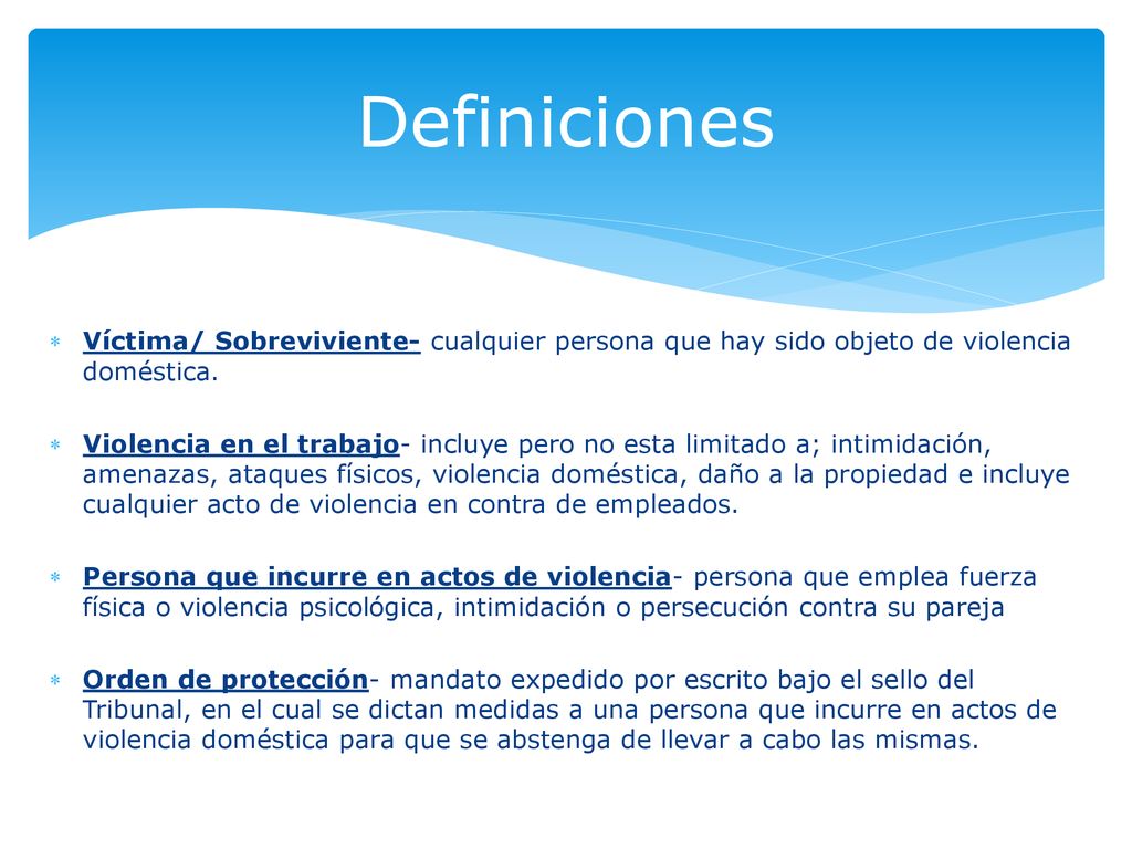 Definiciones Víctima/ Sobreviviente- cualquier persona que hay sido objeto de violencia doméstica.