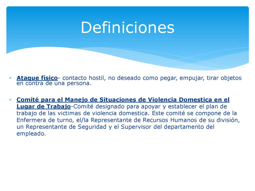 Definiciones Ataque físico- contacto hostil, no deseado como pegar, empujar, tirar objetos en contra de una persona.