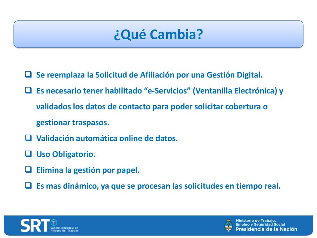 ¿Qué Cambia Se reemplaza la Solicitud de Afiliación por una Gestión Digital.