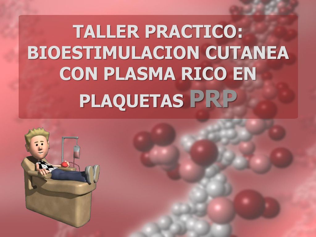 TALLER PRACTICO: BIOESTIMULACION CUTANEA CON PLASMA RICO EN PLAQUETAS PRP