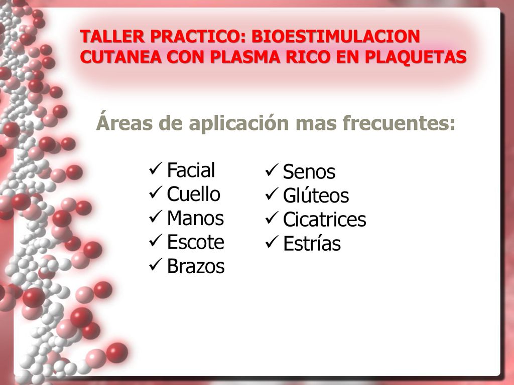 Áreas de aplicación mas frecuentes: Facial Cuello Manos Escote Brazos