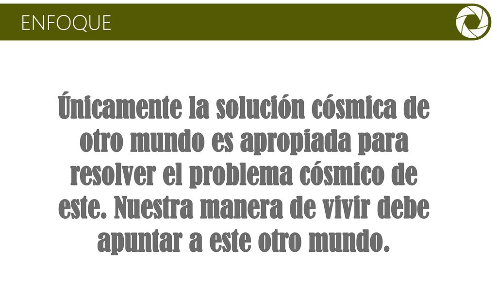 Únicamente la solución cósmica de otro mundo es apropiada para resolver el problema cósmico de este.