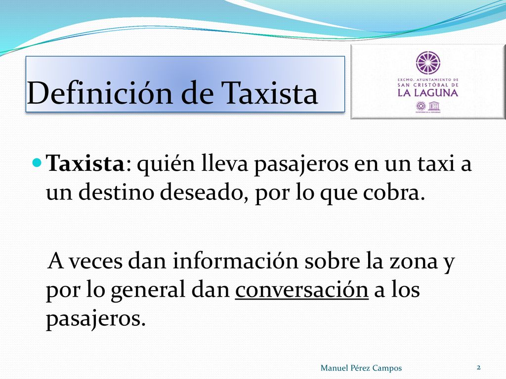 Definición de Taxista Taxista: quién lleva pasajeros en un taxi a un destino deseado, por lo que cobra.