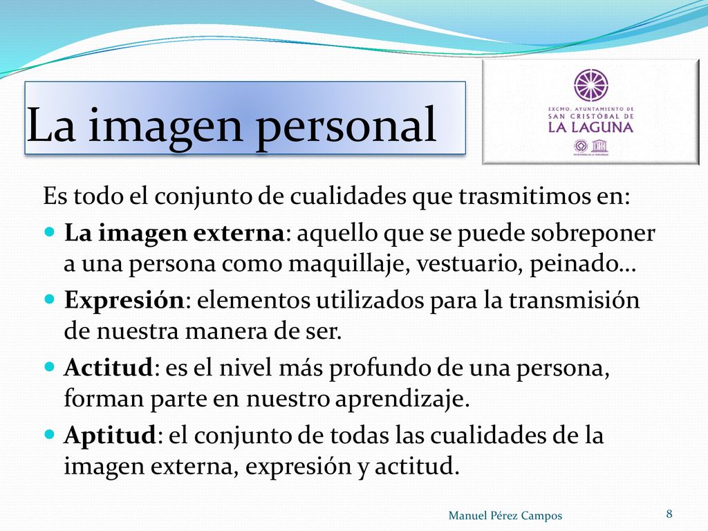 La imagen personal Es todo el conjunto de cualidades que trasmitimos en: