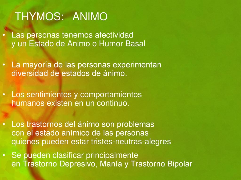 THYMOS: ANIMO Las personas tenemos afectividad y un Estado de Animo o Humor Basal.