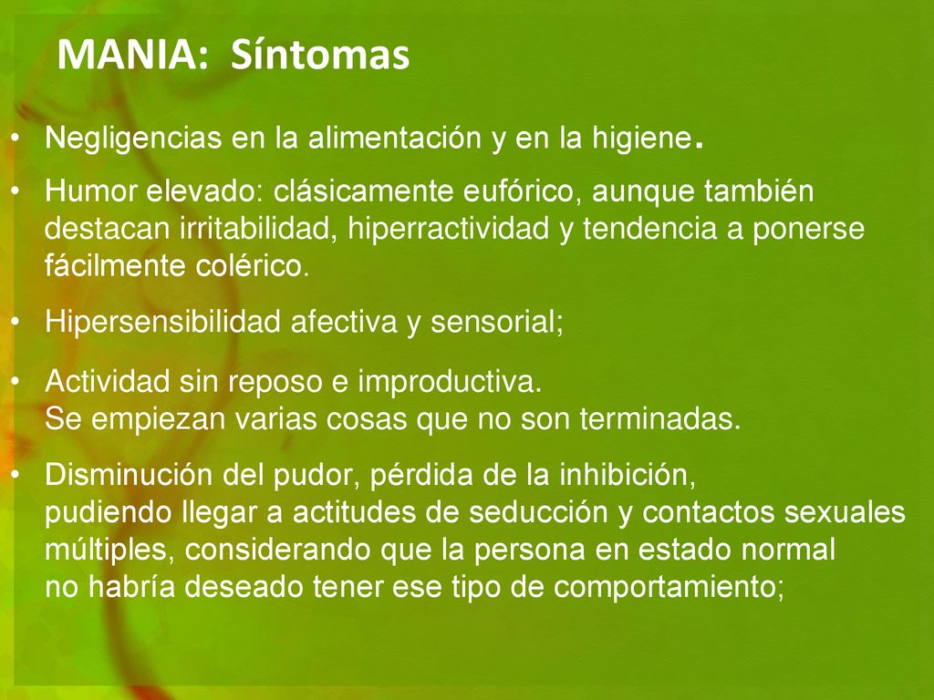 MANIA: Síntomas Negligencias en la alimentación y en la higiene.