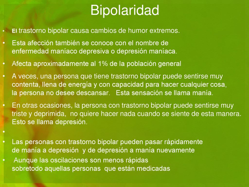 Bipolaridad El trastorno bipolar causa cambios de humor extremos.