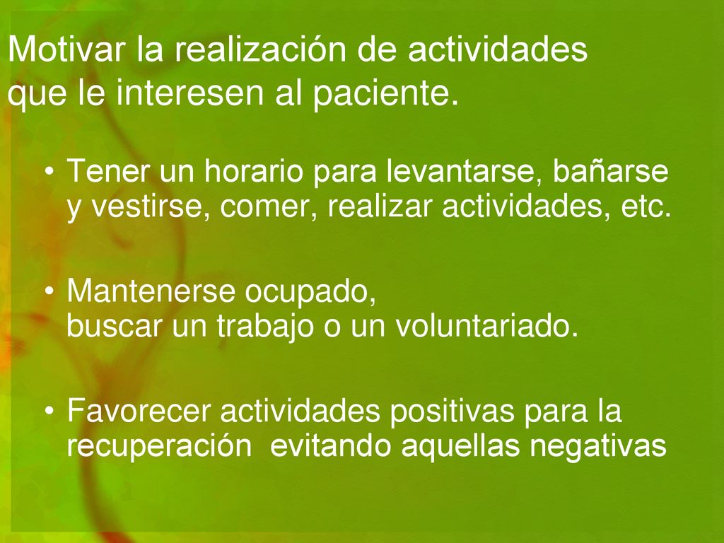 Motivar la realización de actividades que le interesen al paciente.
