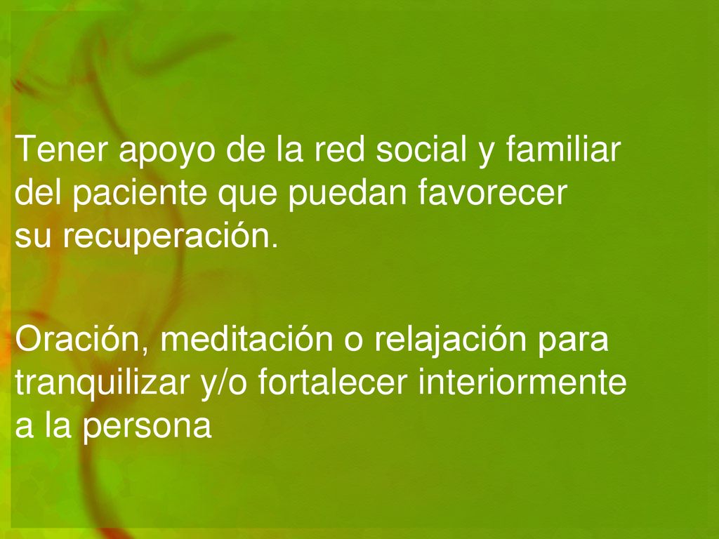 Tener apoyo de la red social y familiar del paciente que puedan favorecer su recuperación.