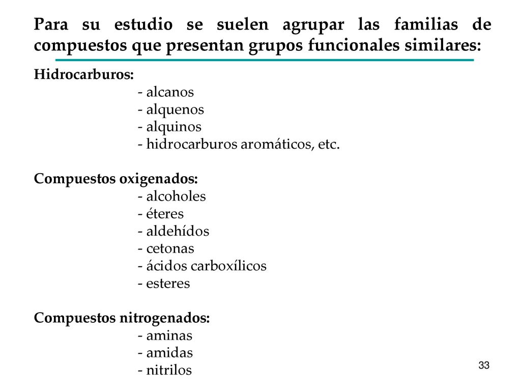 Para su estudio se suelen agrupar las familias de compuestos que presentan grupos funcionales similares: