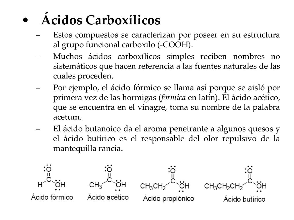 Ácidos Carboxílicos Estos compuestos se caracterizan por poseer en su estructura al grupo funcional carboxilo (-COOH).