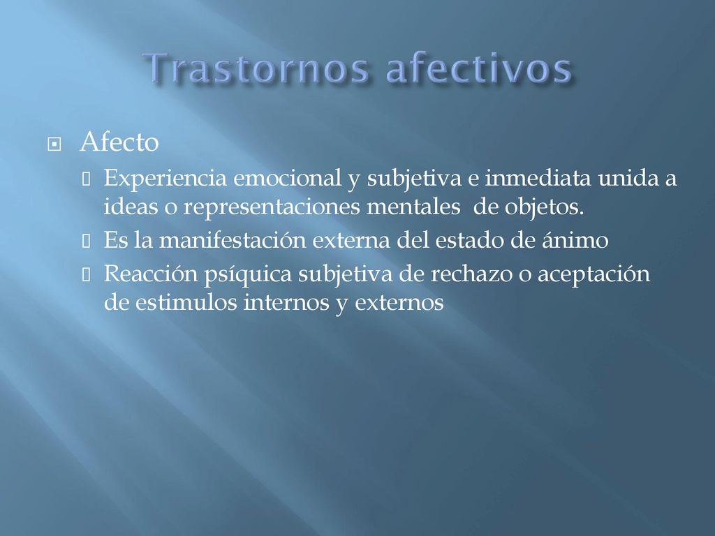 Afecto Experiencia emocional y subjetiva e inmediata unida a ideas o representaciones mentales de objetos.