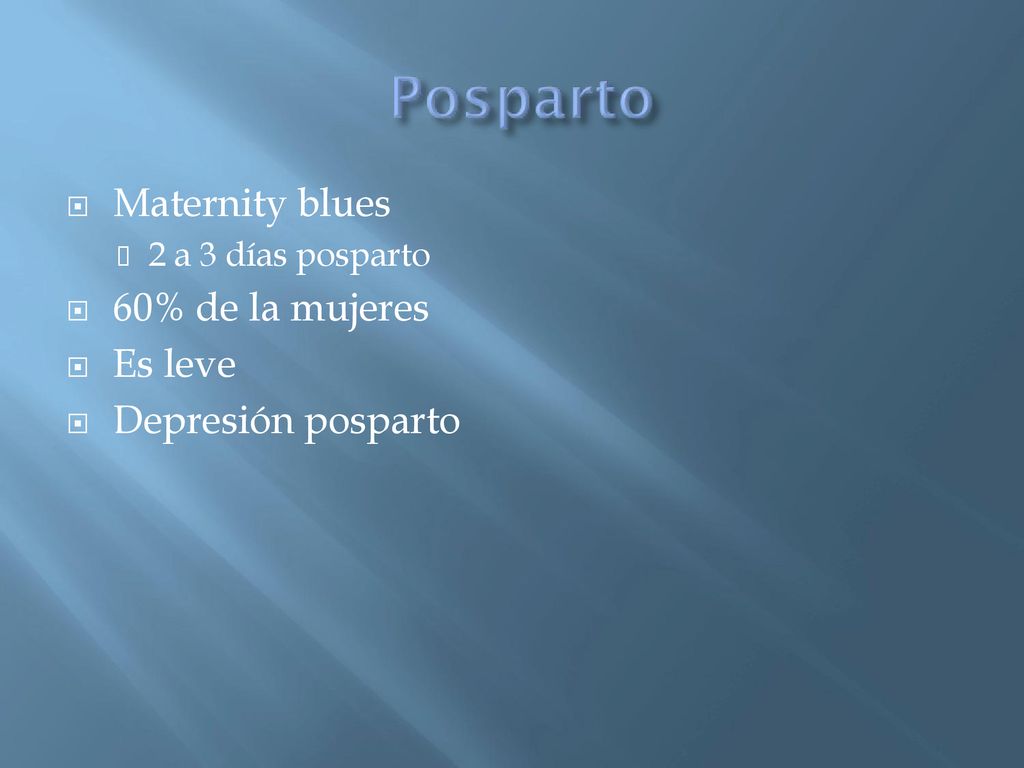 Maternity blues 60% de la mujeres Es leve Depresión posparto
