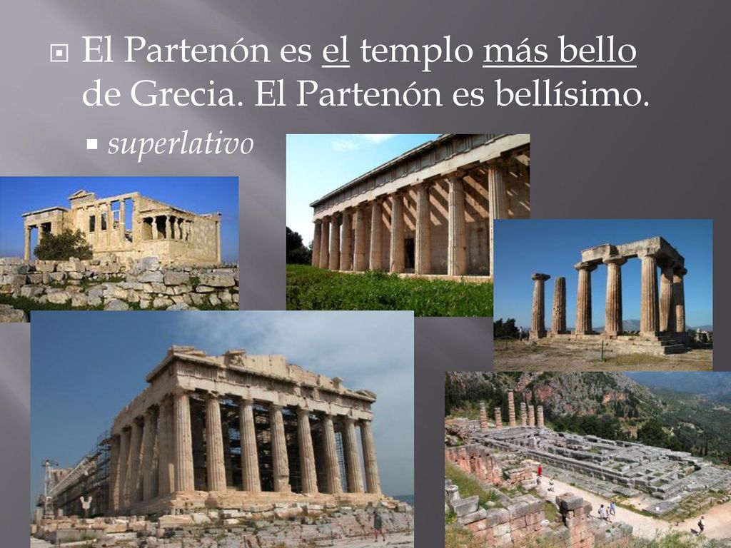 El Partenón es el templo más bello de Grecia. El Partenón es bellísimo.