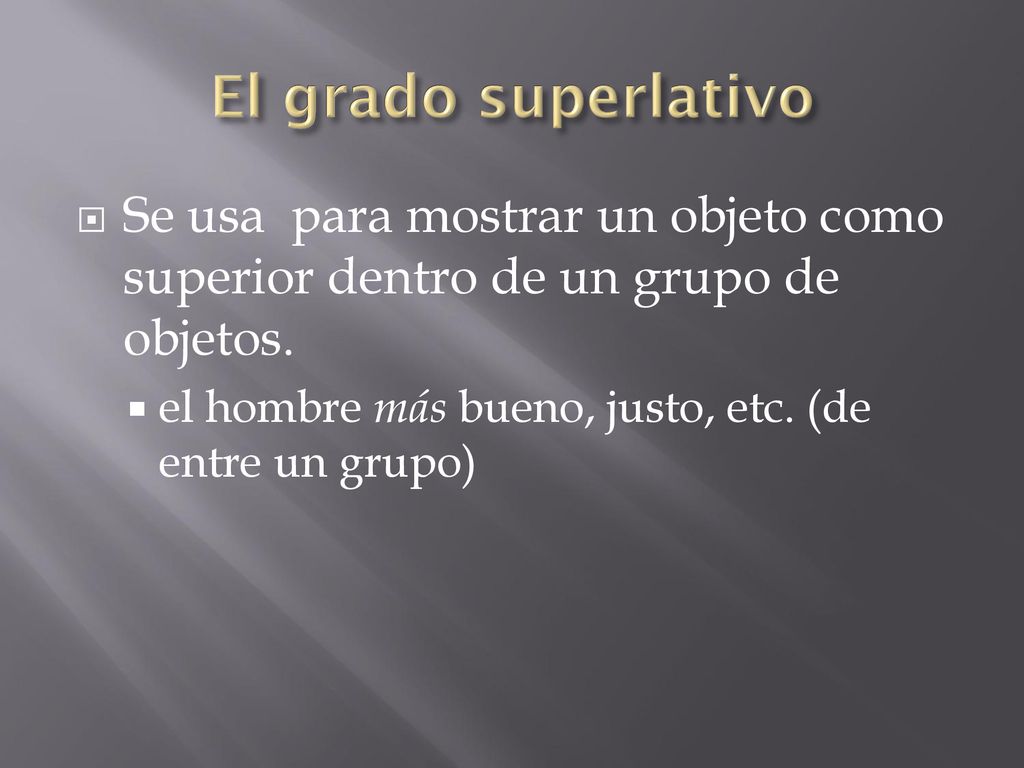 El grado superlativo Se usa para mostrar un objeto como superior dentro de un grupo de objetos.