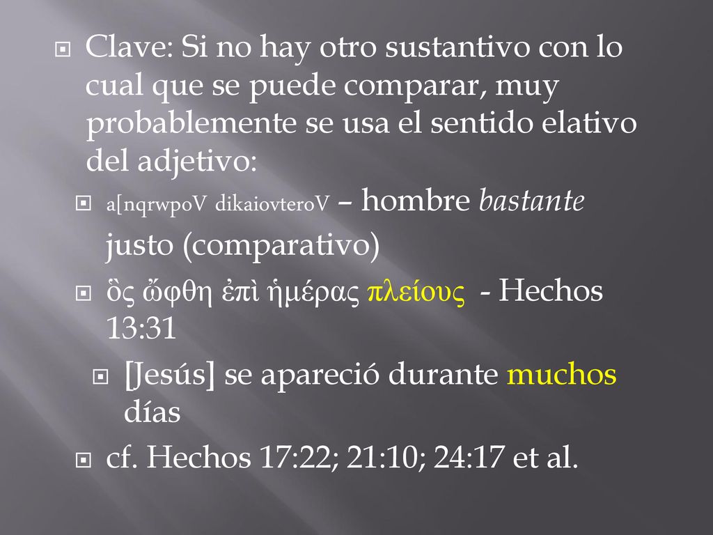 Clave: Si no hay otro sustantivo con lo cual que se puede comparar, muy probablemente se usa el sentido elativo del adjetivo: