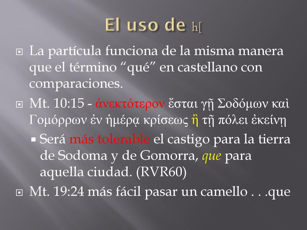 El uso de h[ La partícula funciona de la misma manera que el término qué en castellano con comparaciones.