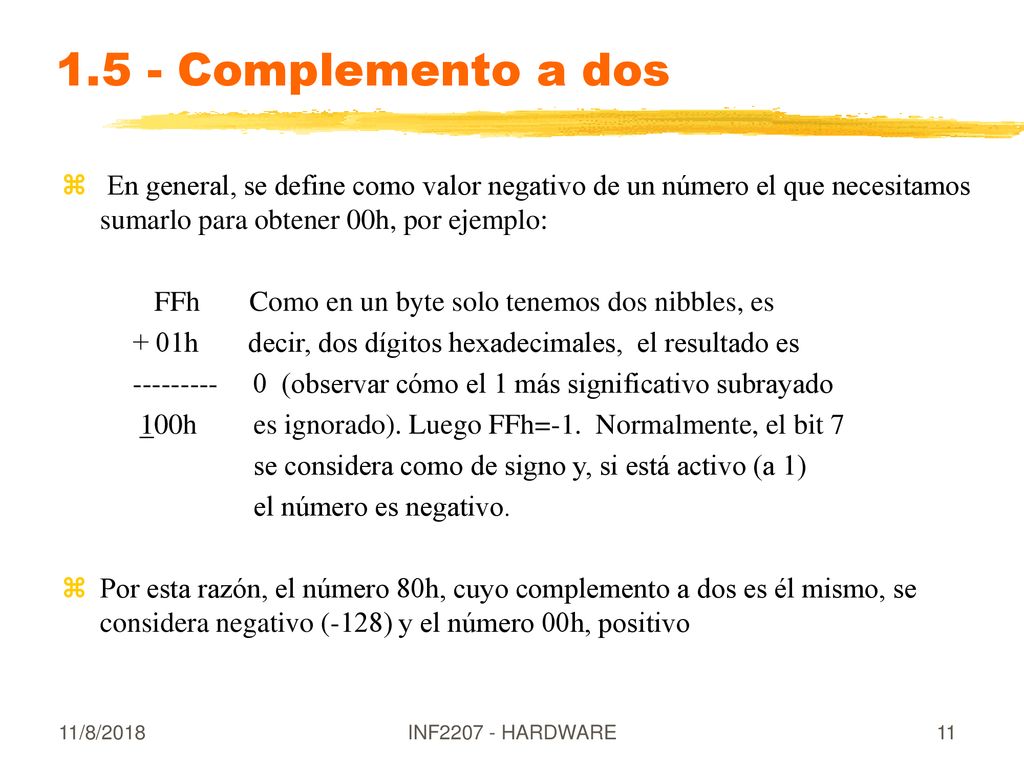 1.5 - Complemento a dos En general, se define como valor negativo de un número el que necesitamos sumarlo para obtener 00h, por ejemplo:
