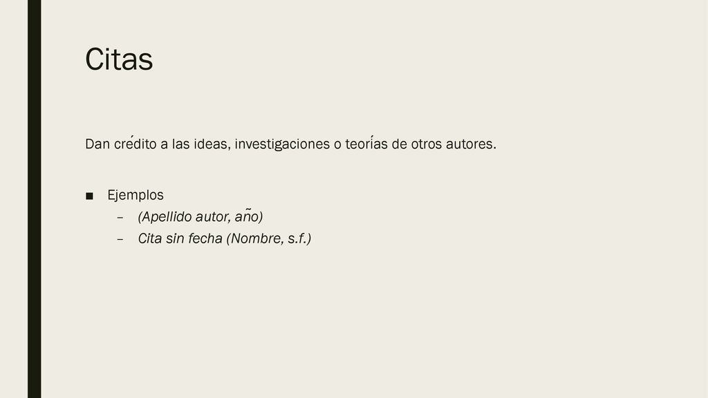 Citas Dan crédito a las ideas, investigaciones o teorías de otros autores. Ejemplos. (Apellido autor, año)