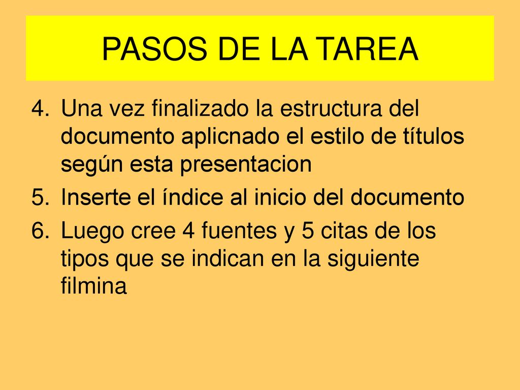 PASOS DE LA TAREA Una vez finalizado la estructura del documento aplicnado el estilo de títulos según esta presentacion.