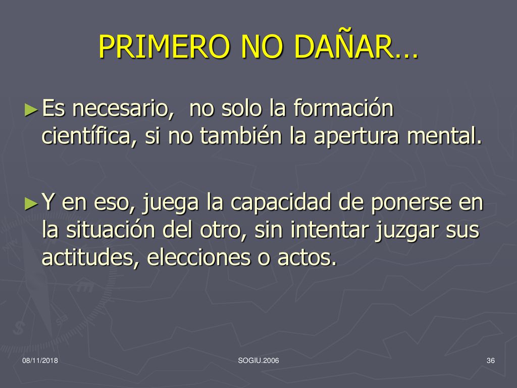 PRIMERO NO DAÑAR… Es necesario, no solo la formación científica, si no también la apertura mental.