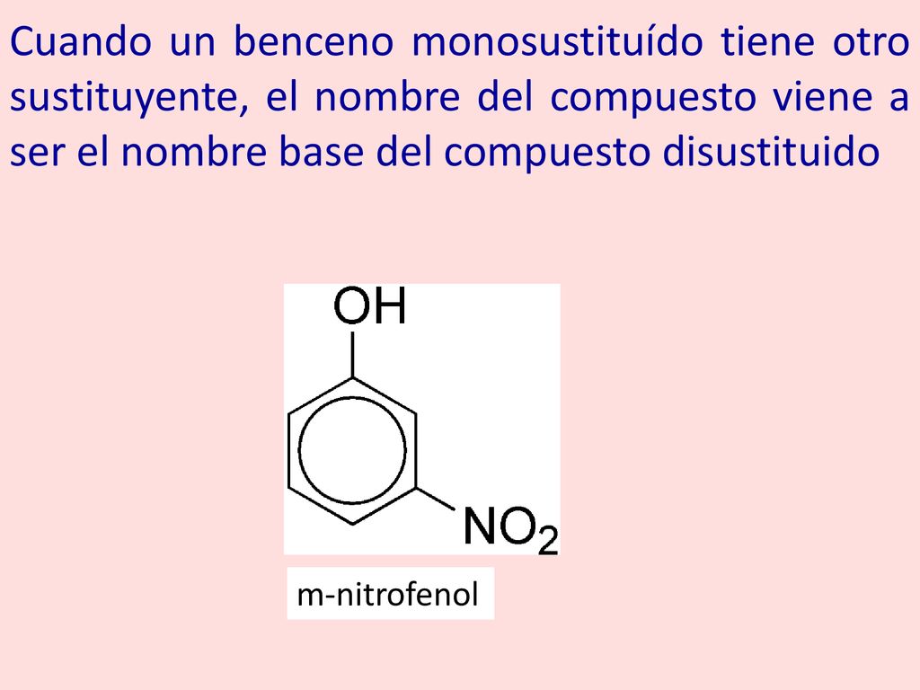 Cuando un benceno monosustituído tiene otro sustituyente, el nombre del compuesto viene a ser el nombre base del compuesto disustituido
