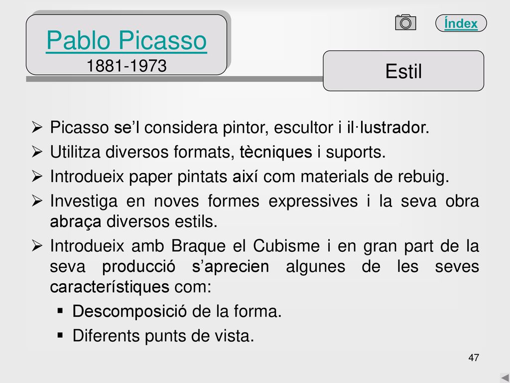 Pablo Picasso Estil. Picasso se’l considera pintor, escultor i il·lustrador. Utilitza diversos formats, tècniques i suports.
