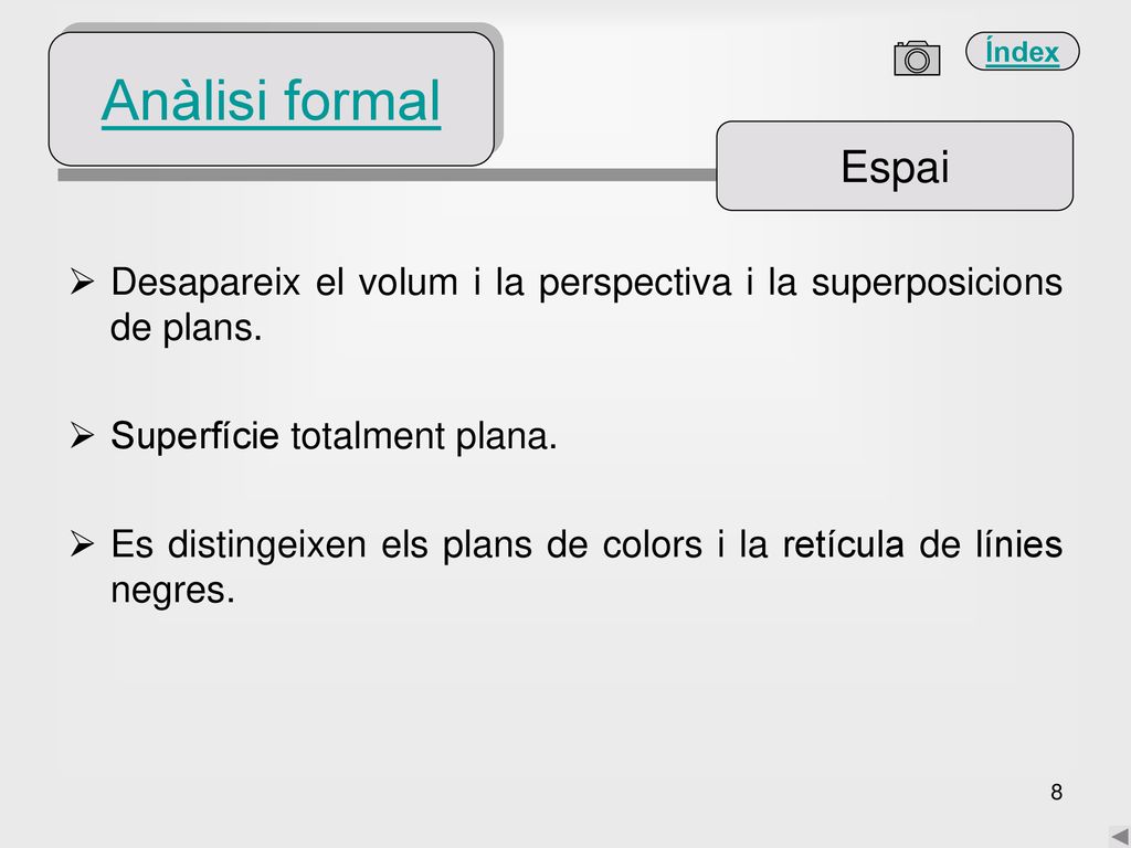 Anàlisi formal Espai. Desapareix el volum i la perspectiva i la superposicions de plans. Superfície totalment plana.