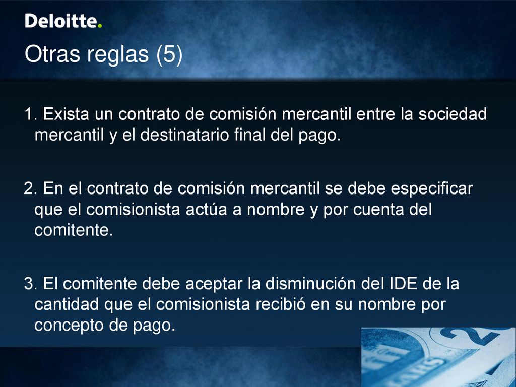 Otras reglas (5) 1. Exista un contrato de comisión mercantil entre la sociedad mercantil y el destinatario final del pago.
