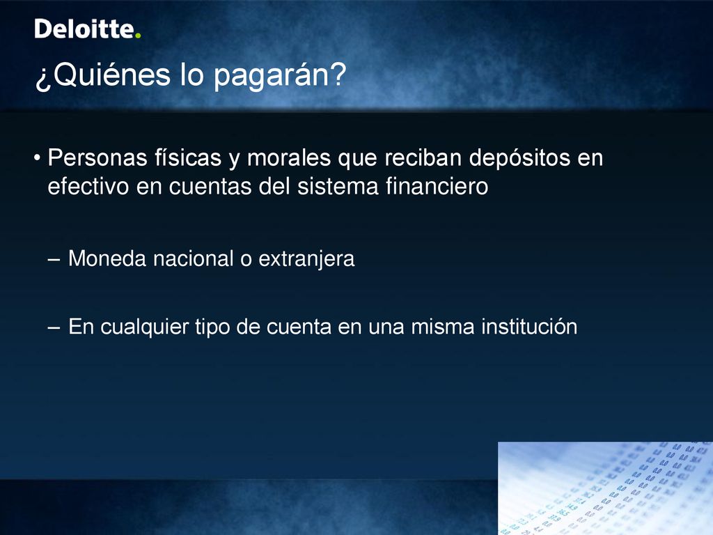 ¿Quiénes lo pagarán Personas físicas y morales que reciban depósitos en efectivo en cuentas del sistema financiero.