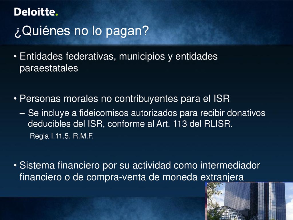 ¿Quiénes no lo pagan Entidades federativas, municipios y entidades paraestatales. Personas morales no contribuyentes para el ISR.