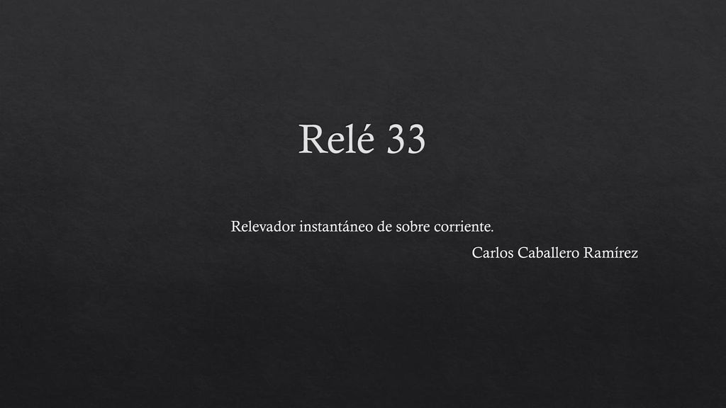 Relevador instantáneo de sobre corriente. Carlos Caballero Ramírez