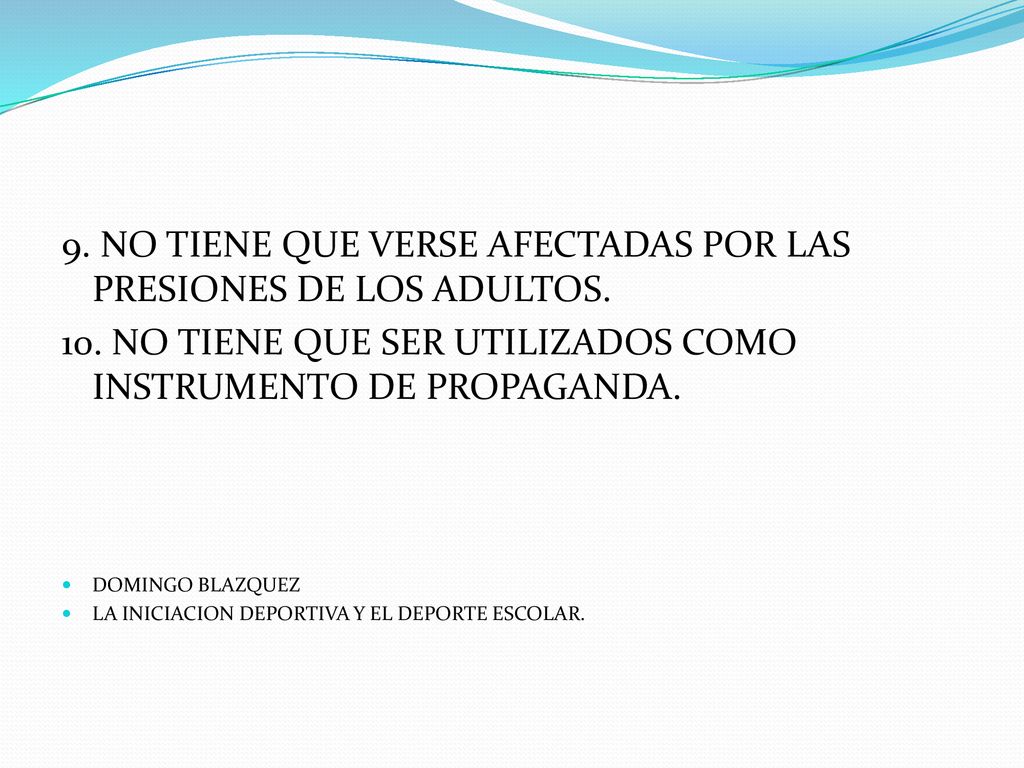 9. NO TIENE QUE VERSE AFECTADAS POR LAS PRESIONES DE LOS ADULTOS.