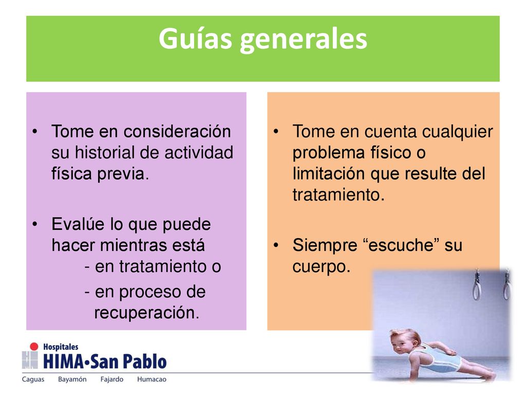 Guías generales Tome en consideración su historial de actividad física previa. Evalúe lo que puede hacer mientras está - en tratamiento o.