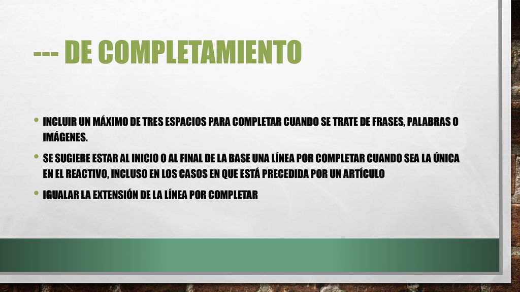 --- DE COMPLETAMIENTO Incluir un máximo de tres espacios para completar cuando se trate de frases, palabras o imágenes.