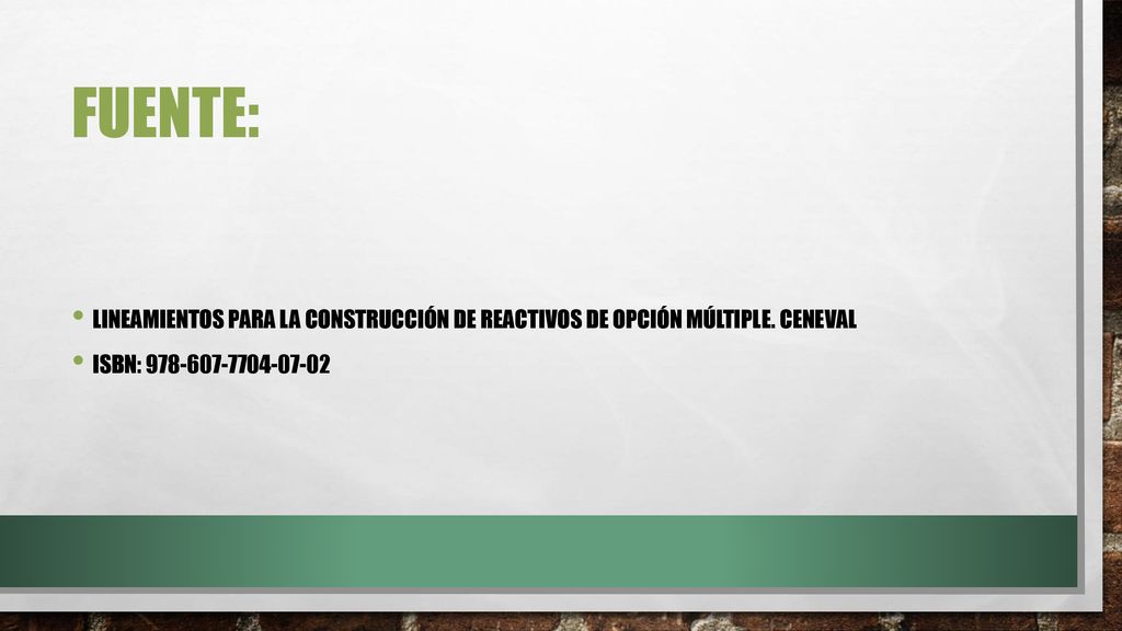 FUENTE: LINEAMIENTOS PARA LA CONSTRUCCIÓN DE REACTIVOS DE OPCIÓN MÚLTIPLE.
