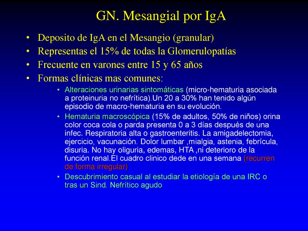 GN. Mesangial por IgA Deposito de IgA en el Mesangio (granular)