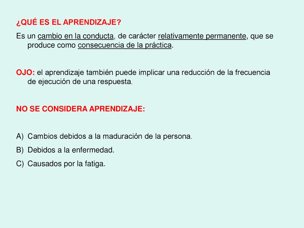 ¿QUÉ ES EL APRENDIZAJE Es un cambio en la conducta, de carácter relativamente permanente, que se produce como consecuencia de la práctica.